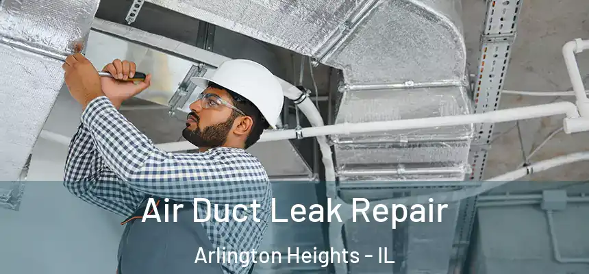  Air Duct Leak Repair Arlington Heights - IL