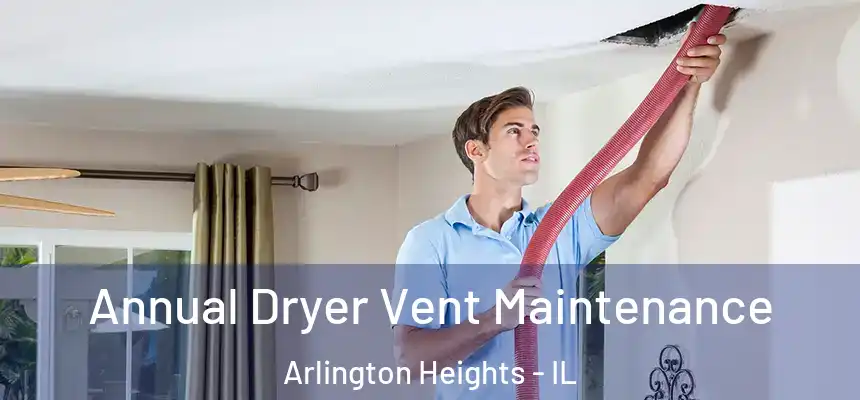  Annual Dryer Vent Maintenance Arlington Heights - IL