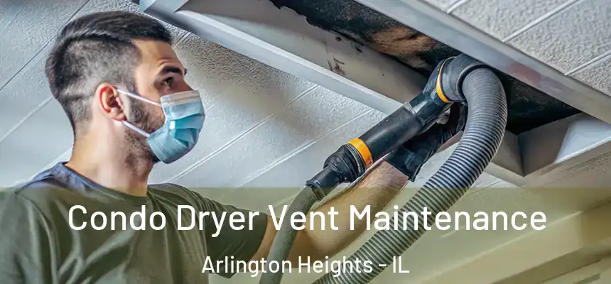  Condo Dryer Vent Maintenance Arlington Heights - IL