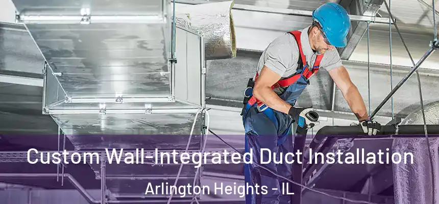  Custom Wall-Integrated Duct Installation Arlington Heights - IL