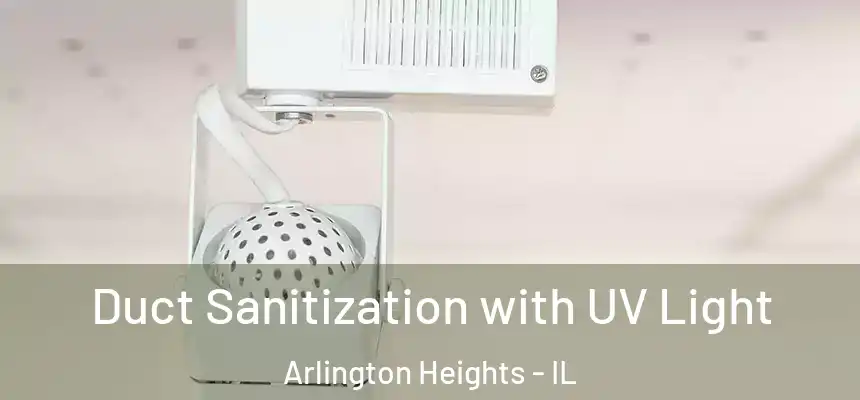  Duct Sanitization with UV Light Arlington Heights - IL