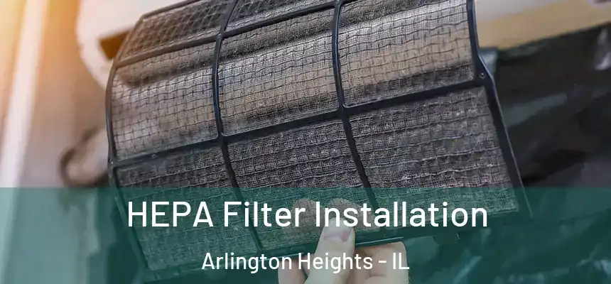  HEPA Filter Installation Arlington Heights - IL