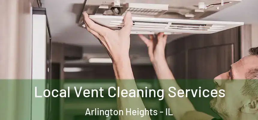 Local Vent Cleaning Services Arlington Heights - IL