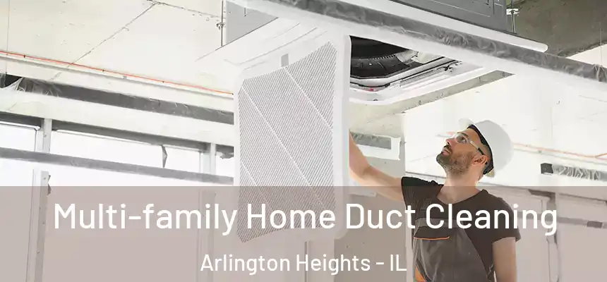  Multi-family Home Duct Cleaning Arlington Heights - IL