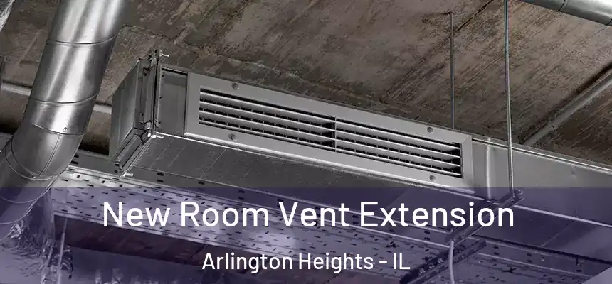  New Room Vent Extension Arlington Heights - IL
