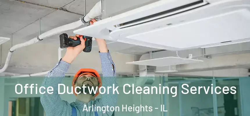  Office Ductwork Cleaning Services Arlington Heights - IL