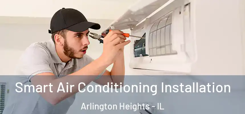  Smart Air Conditioning Installation Arlington Heights - IL