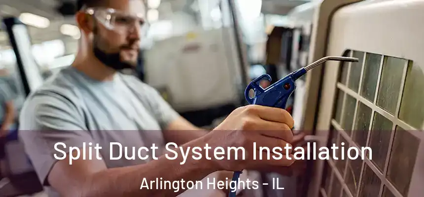  Split Duct System Installation Arlington Heights - IL