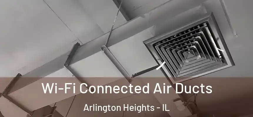  Wi-Fi Connected Air Ducts Arlington Heights - IL